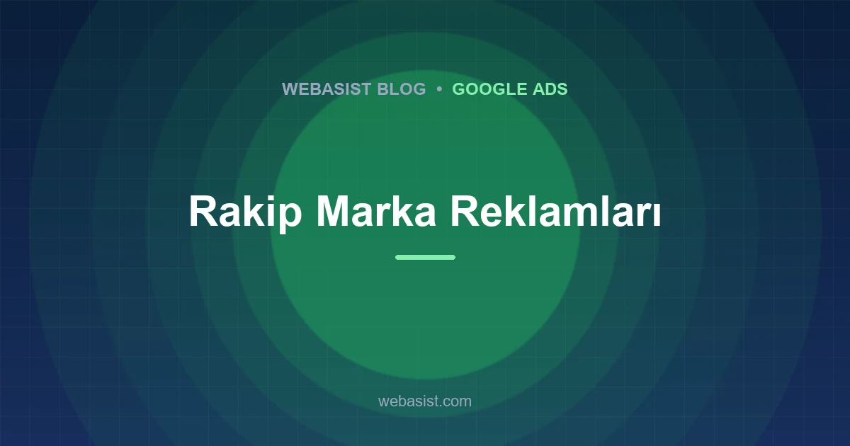 Rakip Marka Reklamları: Rakibim Adıma Reklam Veriyor, Ne Yapmalıyım?