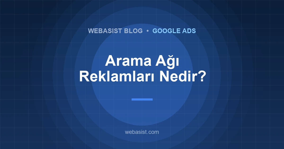 Arama Ağı Reklamları Nedir? Google Sponsorlu Reklam Nasıl Çalışır?