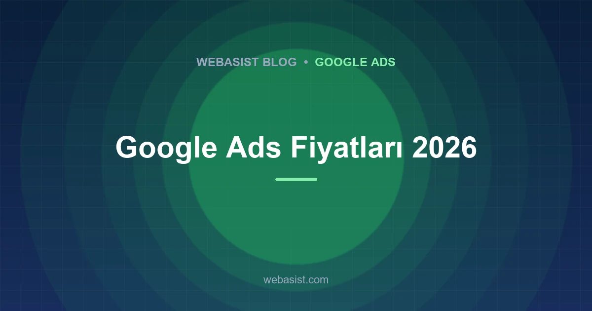 Google Ads Fiyatları 2026: Google Reklam Verme Kaç TL?