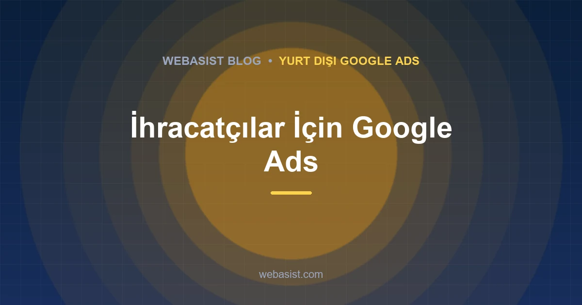 Google Ads Yurtdışı Reklam Verme: İhracat ve Turizmde Ülke, Dil, Bütçe